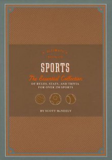 Ultimate Book of Sports: The Essential Collection of Rules, Stats, and Trivia for Over 250 Sports - Scott McNeely