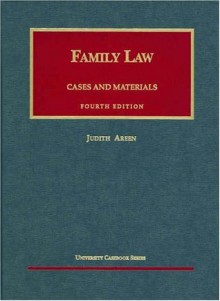 Cases and Materials on Family Law (University Casebook Series) - Judith Areen