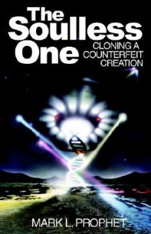 The Soulless One, Cloning a Counterfeit Creation - Mark L. Prophet