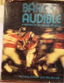 Barely Audible: A History of the Denver Broncos - Larry Gordon