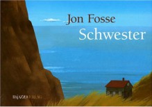 Schwester - Jon Fosse, Aljoscha Blau