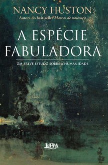 A Espécie Fabuladora - Nancy Huston, Ilana Heineberg