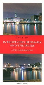 Introducing Denmark and the Danes: A Two Hour Briefing - David E. Nye