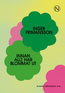 Innan allt har blommat ut - Inger Frimansson