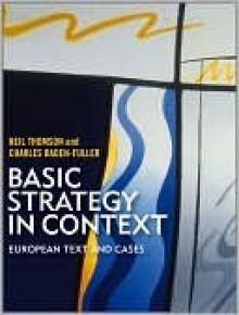 Basic Strategy in Context: European Text and Cases - Neil Thomson, Charles Baden-Fuller