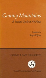 Granny Mountains: A Second Cycle of No Plays (Cornell East Asia, No. 18) (Cornell East Assia Series Number 18) - Royall Tyler