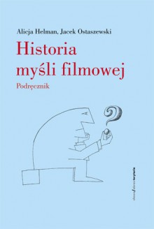 Historia myśli filmowej. Podręcznik - Alicja Helman, Jacek Ostaszewski