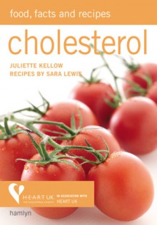 Cholesterol: Food, Facts and Recipes - Juliette Kellow, Sara Lewis