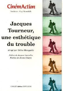 Jacques Tourneur, une estétique du trouble - Gilles Menegaldo, Jacques Lourcelle, Nicolas Schmidt, Frank Lafond, Chris Fujiwara, Larysa Smirnova, Philippe Roger, Pascal Couté, Ian Conrich, Antonin Moreau, David Vasse, Philippe Ortoli, Youri Deschamps, Anne-Marie Paquet-Deyris, Raphaelle Costa de Beauregard, Reynol