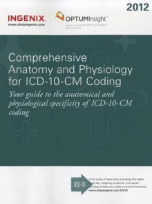 Comprehensive Anatomy and Physiology for ICD-10-CM Coding - Ingenix