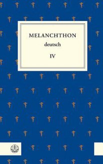 Melanchthon Deutsch, Band 4: Melanchthon, die Universitat Und Ihre Fakultaten - Philipp Melanchthon, Michael Beyer, Armin Kohnle