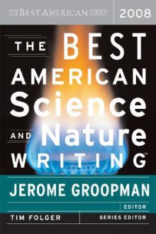 The Best American Science and Nature Writing 2008 - Jerome Groopman, Tim Folger