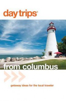 Day Trips (R) from Columbus, 3rd: Getaway Ideas for the Local Traveler - Sandra Gurvis