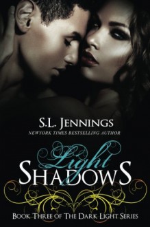 Light Shadows (The Dark Light Series) (Volume 3) - S.L. Jennings