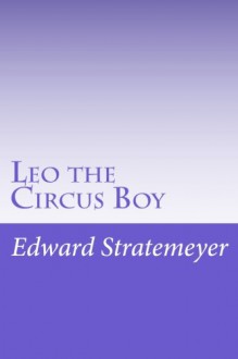 Leo the Circus Boy - Edward Stratemeyer