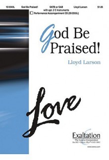 God Be Praised! - Lloyd Larson