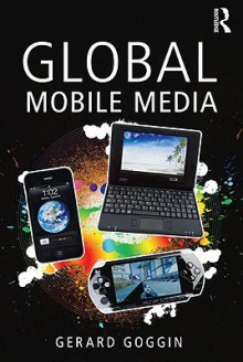 Global Mobile Media - Gerard Goggin