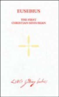 Eusebius: The First Christian Historian - Robert Van De Weyer