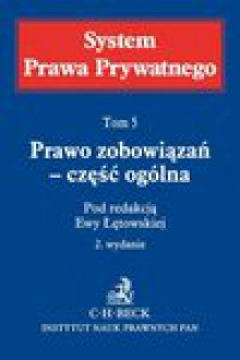 Prawo zobowiązań - część ogólna. System Prawa Prywatego. Tom 5 - Ewa Łętowska, Małgorzata Bednarek, Adam Brzozowski, Przemysław Drapała, Tomasz Dybowski &dagger;, Marcin Krajewski, Piotr Machnikowski, Adam Olejniczak, Konrad Osajda, Agnieszka Pyrzyńska, Małgorzata Pyziak-Szafnicka