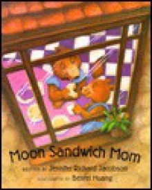 Moon Sandwich Mom - Jennifer Richard Jacobson, Benrei Huang