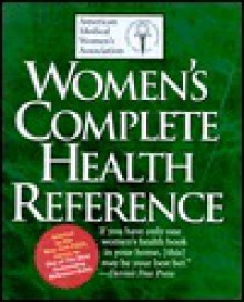 Women's Complete Health Reference - American Medical Women's Association, Susan Stewart, Roselyn Epps