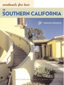 Weekends for Two in Southern California: 50 Romantic Getaways - Bill Gleeson, Marc Longwood