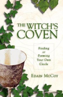 The Witch's Coven: Finding or Forming Your Own Circle (Llewellyn's Modern Witchcraft) - Edain McCoy