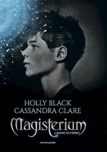 Magisterium. L'anno di ferro - Cassandra Clare, Holly Black