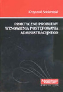 Praktyczne problemy wznowienia postępowania administracyjnego - Krzysztof Sobieralski