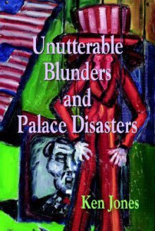 Unutterable Blunders and Palace Disasters - Ken Jones