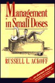 Management in Small Doses - Russell L. Ackoff