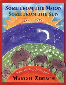 Some from the Moon, Some from the Sun: Poems and Songs for Everyone - Margot Zemach