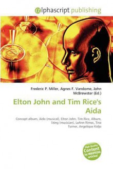 Elton John and Tim Rice's Aida - Agnes F. Vandome, John McBrewster, Sam B Miller II