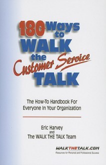 180 Ways To Walk The Customer Service Talk - Eric Harvey