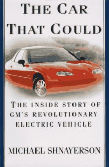 The Car That Could: The Inside Story of GM's Revolutionary Electric Vehicle - Michael Shnayerson