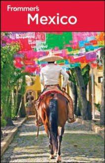 Frommer's Mexico (Frommer's Complete Guides) - David Baird, Shane Christensen, Christine Delsol, Joy Hepp, Maribeth Mellin