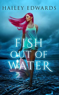 Fish Out of Water - Hailey Edwards