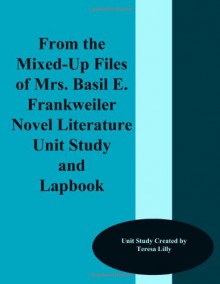 From the Mixed-Up Files of Mrs. Basil E. Frankweiler Novel Literature Unit Study and Lapbook - Teresa Lilly