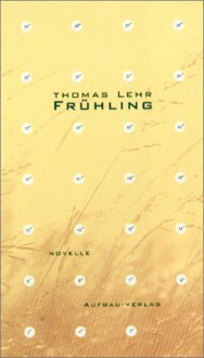 Frühling: Novelle - Thomas Lehr