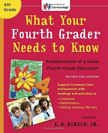 What Your Fourth Grader Needs to Know (Revised and Updated): Fundamentals of a Good Fourth-Grade Education (The Core Knowledge Series K-6) - E.D. Hirsch Jr.