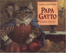 Papa Gatto: An Italian Fairy Tale - Ruth Sanderson