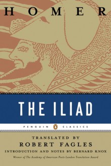 The Iliad - Homer, Robert Fagles, Bernard Knox