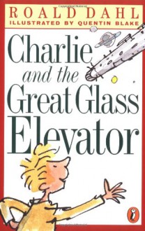 Charlie and the Great Glass Elevator - Quentin Blake, Roald Dahl