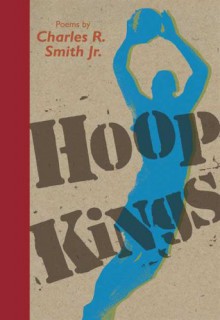 Hoop Kings - Charles R. Smith Jr.