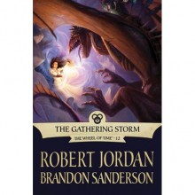 The Gathering Storm (Wheel of Time, #12; A Memory of Light, #1) - Robert Jordan, Brandon Sanderson