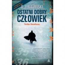 Ostatni dobry człowiek - A.J. Kazinski