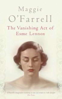 The Vanishing Act of Esme Lennox - Maggie O'Farrell