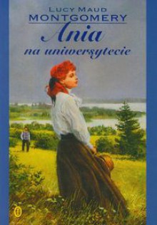 Ania na Uniwersytecie - Lucy Maud Montgomery