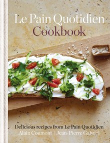 Le Pain Quotidien Cookbook - Alain Coumont, Jean-Pierre Gabriel