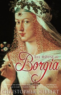 House Of Borgia - Christopher Hibbert